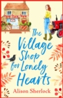 The Village Shop for Lonely Hearts : The perfect feel-good read from Alison Sherlock - eBook