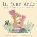 In Your Arms : my favourite place to be - Book