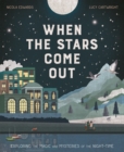 When the Stars Come Out : Exploring the Magic and Mysteries of the Night-Time - Book