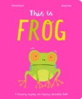 This Is Frog : A whopping, hopping, non-stopping interactive book - Book