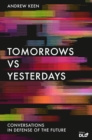 Tomorrows Versus Yesterdays : Conversations in Defense of the Future - Book