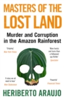Masters of the Lost Land : Murder and Corruption in the Amazon Rainforest - Book