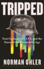 Tripped : Nazi Germany, the CIA, and the Dawn of the Psychedelic Age - eBook