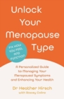 Unlock Your Menopause Type : A Personalized Guide to Managing Your Menopausal Symptoms and Enhancing Your Health - Book