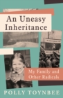 An Uneasy Inheritance : My Family and Other Radicals - Book