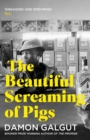 The Beautiful Screaming of Pigs : Author of the 2021 Booker Prize-winning novel THE PROMISE - Book