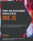 Front-End Development Projects with Vue.js : Learn to build scalable web applications and dynamic user interfaces with Vue 2 - eBook