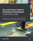 Microsoft Power Platform Functional Consultant: PL-200 Exam Guide : Learn how to customize and configure Microsoft Power Platform and prepare for the PL-200 exam - eBook
