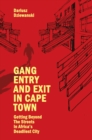 Gang Entry and Exit in Cape Town : Getting Beyond The Streets in Africa’s Deadliest City - Book