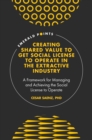 Creating Shared Value to get Social License to Operate in the Extractive Industry : A Framework for Managing and Achieving the Social License to Operate - Book