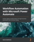 Workflow Automation with Microsoft Power Automate : Achieve digital transformation through business automation with minimal coding - eBook