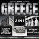 History of Greece 3 in 1 : Ancient Greek Mythology, Byzantium And Modern Greece - eAudiobook