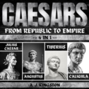 Caesars: From Republic To Empire : 4 In 1 Julius Caesar, Augustus, Tiberius & Caligula - eAudiobook