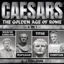 Caesars: The Golden Age Of Rome : 4 In 1 Marcus Aurelius, Vespasian, Titus & Domitian - eAudiobook
