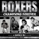 Boxers: Champions Forever : Ali, Frazier, Louis, And Robinson - eAudiobook