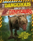 The Dangerous Book of Dinosaurs : Are You Ready to Come Face-to-Face with a T-Rex? - Book