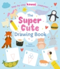 The Super Cute Drawing Book : Step-by-step kawaii creatures! - eBook