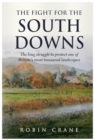 The Fight For The South Downs : The long struggle to protect one of Britain's most treasured landscapes - Book