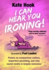 I CAN HEAR YOU IRONING : Poems on Comparison Culture, Imperfect Parenting, and Why Social Media Is Largely Nonsense - Book