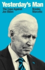 Yesterday's Man : The Case Against Joe Biden - Book
