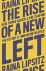 The Rise of a New Left : How Young Radicals Are Shaping the Future of American Politics - Book