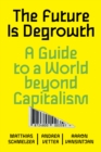 The Future is Degrowth : A Guide to a World Beyond Capitalism - eBook