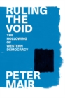 Ruling the Void : The Hollowing of Western Democracy - Book