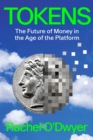 Tokens : The Future of Money in the Age of the Platform - Book