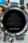 Effective Leadership for Overcoming ICT Challenges in Higher Education : What Faculty, Staff and Administrators Can Do to Thrive Amidst the Chaos - eBook