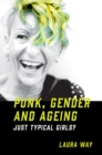 Punk, Gender and Ageing : Just Typical Girls? - eBook