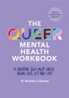The Queer Mental Health Workbook : A Creative Self-Help Guide Using CBT, CFT and DBT - Book