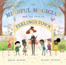The Mindful Magician and the Trip to Feelings Town : Tips and Tricks to Help the Youngest Readers Regulate their Emotions and Senses - Book