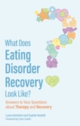 What Does Eating Disorder Recovery Look Like? : Answers to Your Questions about Therapy and Recovery - Book