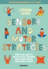 Sensory and Motor Strategies (3rd edition) : Practical Ways to Help Autistic Children and Young People Learn and Achieve - eBook