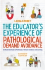 The Educator's Experience of Pathological Demand Avoidance : An Illustrated Guide to Pathological Demand Avoidance and Learning - eBook