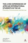 The Lived Experiences of African International Students in the UK : Precarity, Consciousness and the Law - Book