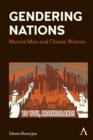 Gendering Nations : Martial Man and Chaste Woman - Book