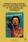 Horwitz Publications, Pulp Fiction and the Rise of the Australian Paperback - Book