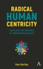 Radical Human Centricity : Fulfilling the Promises of Innovation Research - Book