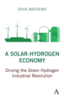 A Solar-Hydrogen Economy : Driving the Green Hydrogen Industrial Revolution - Book