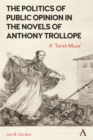 The Politics of Public Opinion in the Novels of Anthony Trollope : A 'Tenth Muse' - Book