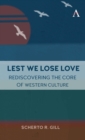 Lest We Lose Love : Rediscovering the Core of Western Culture - eBook