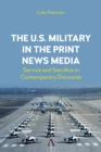 The U.S. Military in the Print News Media : Service and Sacrifice in Contemporary Discourse - eBook