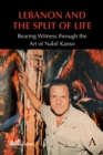 Lebanon and the Split of Life : Bearing Witness through the Art of Nabil Kanso - Book