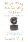 First They Killed My Father : A Daughter of Cambodia Remembers - Book