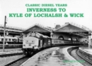 Classic Diesel Years : Inverness to Kyle of Lochalsh and Wick - Book