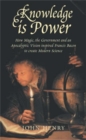Knowledge is Power : How Magic, the Government and an Apocalyptic Vision Helped Francis Bacon to Create Modern Science - Book