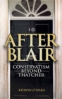 After Blair : Conservatism Beyond Thatcher - Book