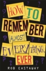 How to Remember (Almost) Everything, Ever! - Book