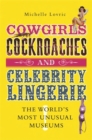 Cowgirls, Cockroaches and Celebrity Lingerie : The World's Most Unusual Museums - Book